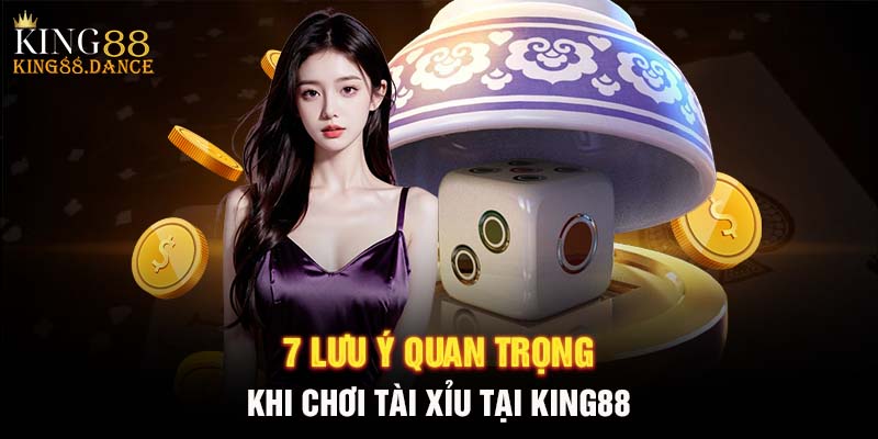 7 lưu ý quan trọng khi chơi tài xỉu tại King88