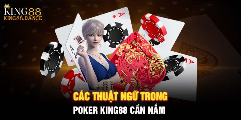 Các thuật ngữ trong Poker KING88 cần nắm 