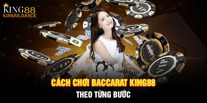 Cách chơi baccarat King88 theo từng bước