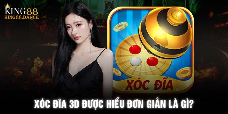 Cách chơi xóc đĩa 3D King88 được hiểu đơn giản là gì?