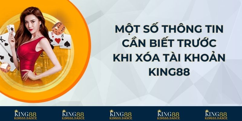 Một số thông tin cần biết trước khi xóa tài khoản KING88