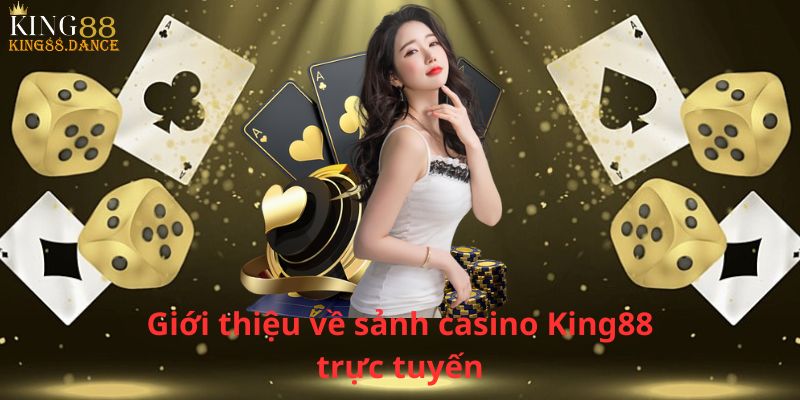 Giới thiệu về sảnh casino King88 trực tuyến