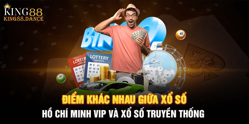 Điểm khác nhau giữa xổ số Hồ Chí Minh VIP và xổ số truyền thống 