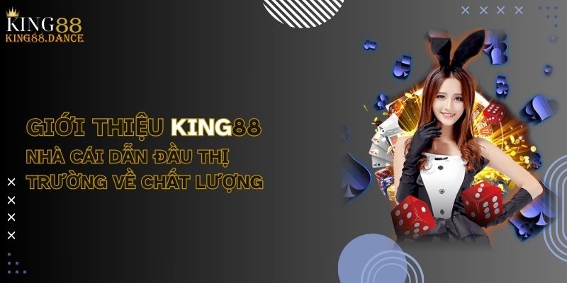 Giới thiệu KING88 nhà cái dẫn đầu thị trường về chất lượng