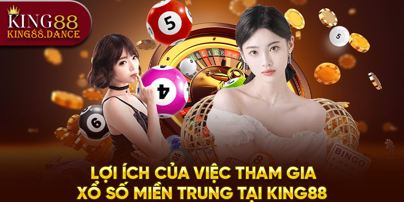 Lợi ích của việc tham gia xổ số miền Trung tại King88