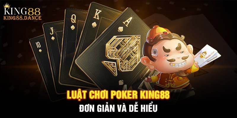 Luật chơi Poker KING88 đơn giản và dễ hiểu