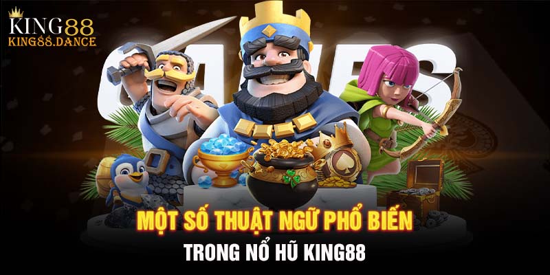 Một số thuật ngữ phổ biến trong nổ hũ KING88