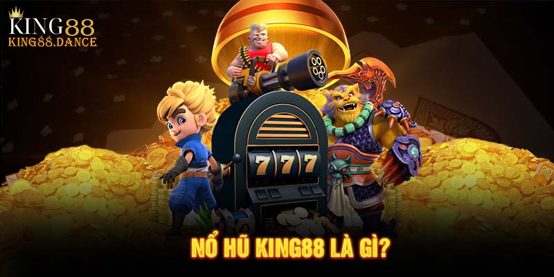 Nổ hũ KING88 là gì?