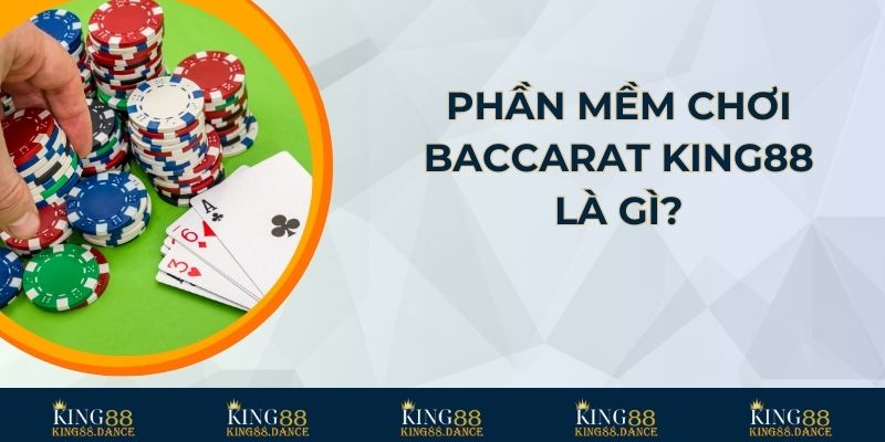 Phần mềm chơi Baccarat King88 là gì?