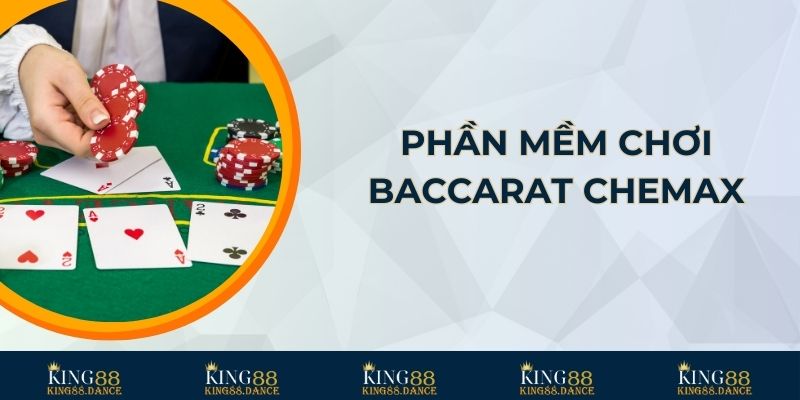 Phần mềm chơi Baccarat Chemax