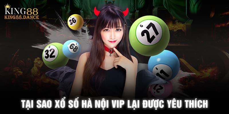 Tại sao xổ số Hà Nội VIP lại được yêu thích 