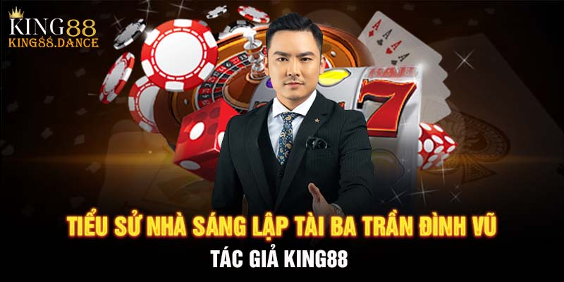 Tiểu sử của CEO KING88 - CEO Trần Đình Vũ 