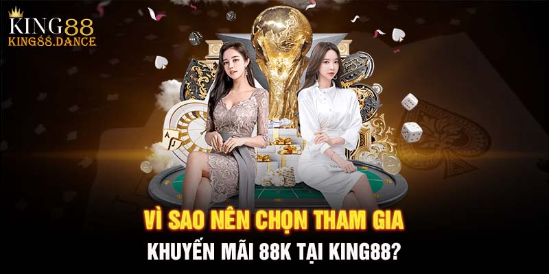 Vì sao nên chọn tham gia khuyến mãi 88k tại?