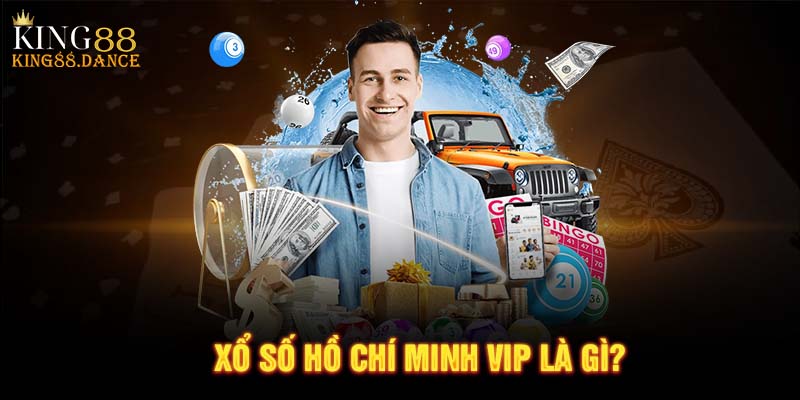 Xổ số Hồ Chí Minh VIP là gì?