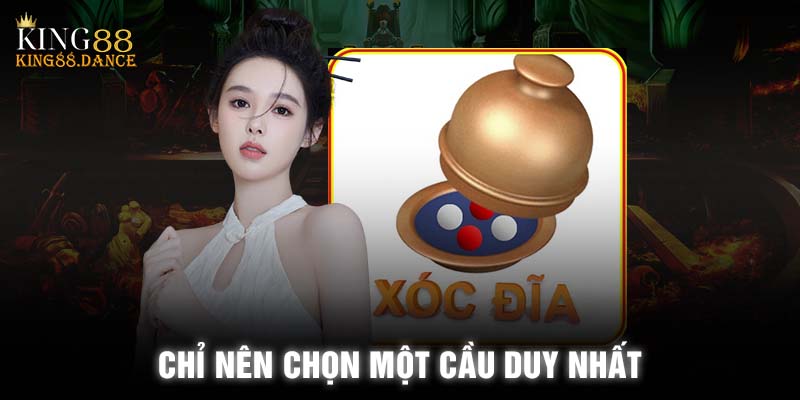 Nếu muốn thắng lớn bạn nên chọn một loại cầu duy nhất