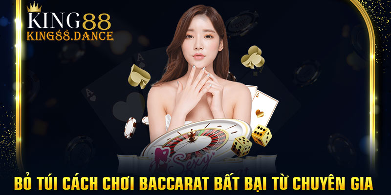 Bỏ túi cách chơi baccarat bất bại từ chuyên gia