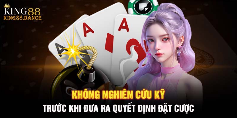 Không nghiên cứu kỹ trước khi đưa ra quyết định đặt cược