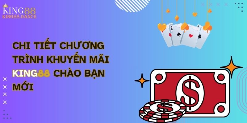 Chi tiết chương trình khuyến mãi king88 chào bạn mới