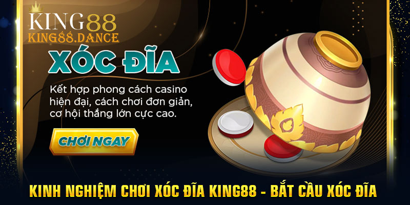 Kinh nghiệm chơi xóc đĩa king88 - bắt cầu xóc đĩa