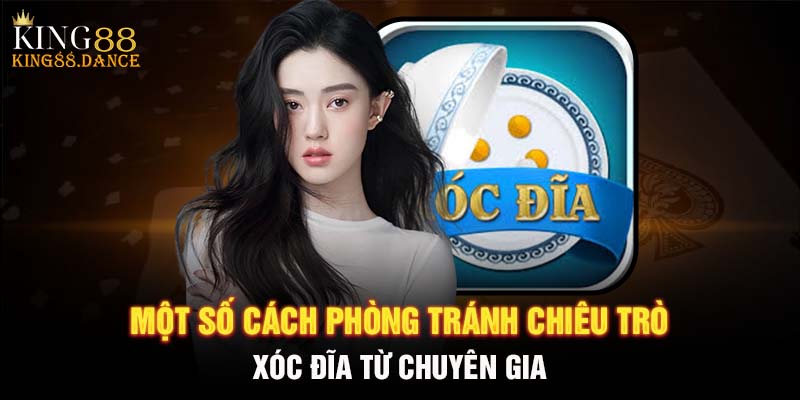 Một số cách phòng tránh chiêu trò xóc đĩa từ chuyên gia 