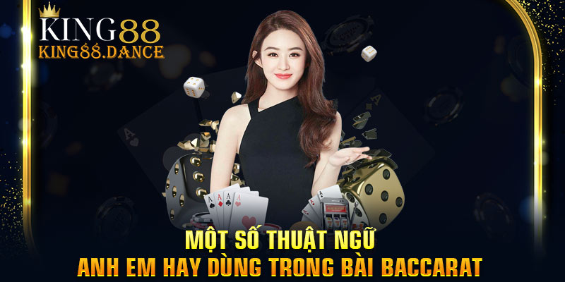 Một số thuật ngữ anh em hay dùng trong bài baccarat