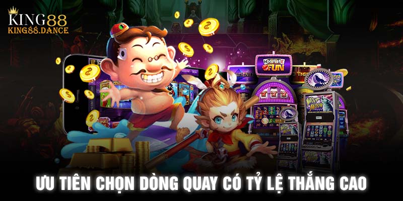 Thủ thuật quay Slotgame bằng cách chọn dòng quay có tỷ lệ thắng cao