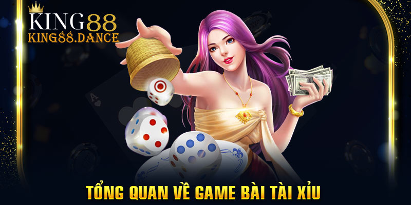 Tổng quan về game bài tài xỉu