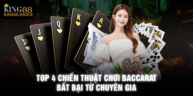 Top 4 chiến thuật chơi Baccarat bất bại từ chuyên gia 