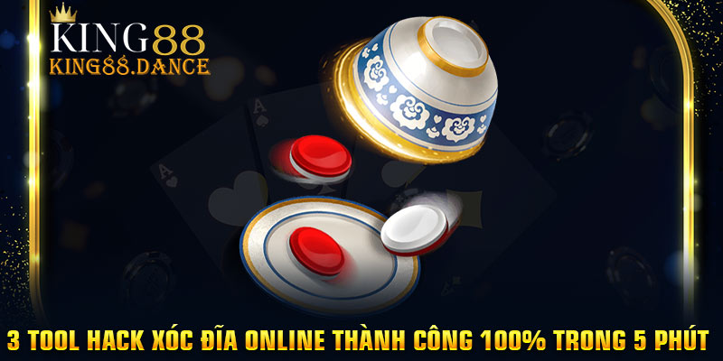 3 Tool Hack Xóc Đĩa Online Thành Công 100% Trong 5 Phút