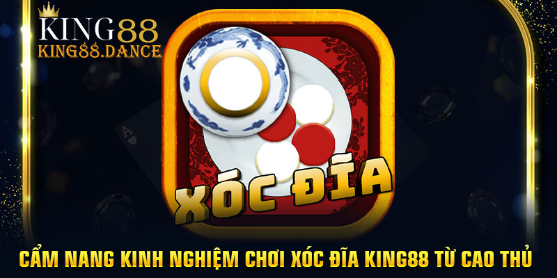 Cẩm Nang Kinh Nghiệm Chơi Xóc Đĩa King88 Từ Cao Thủ