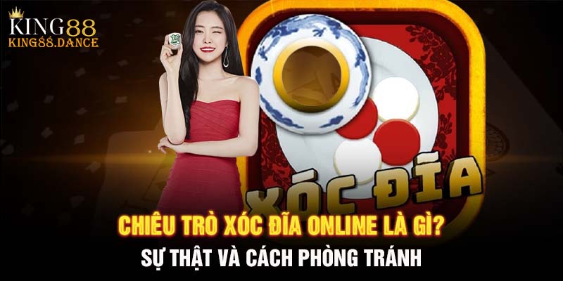 Chiêu Trò Xóc Đĩa Online Là Gì? Sự Thật Và Cách Phòng Tránh 