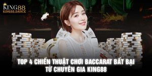 Top 4 Chiến Thuật Chơi Baccarat Bất Bại Từ Chuyên Gia KING88