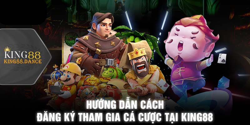 Hướng dẫn cách đăng ký tham gia cá cược tại King88